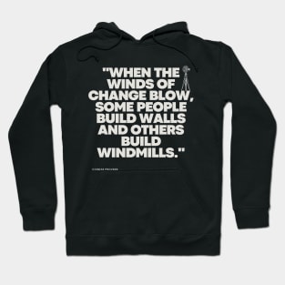 "When the winds of change blow, some people build walls and others build windmills." - Chinese Proverb Inspirational Quote Hoodie